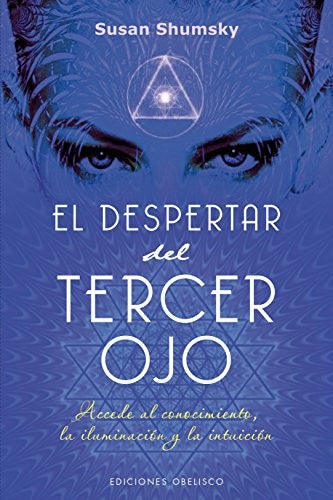 El despertar del tercer ojo: Accede al conocimiento, la iluminación y la intuición [Paperback] Susan Shumsky