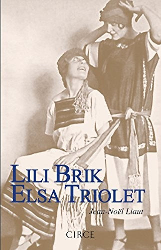 Lili Brik. Elsa Triolet. Las hermanas insumisas [Paperback] Liaut, Jean-Noël