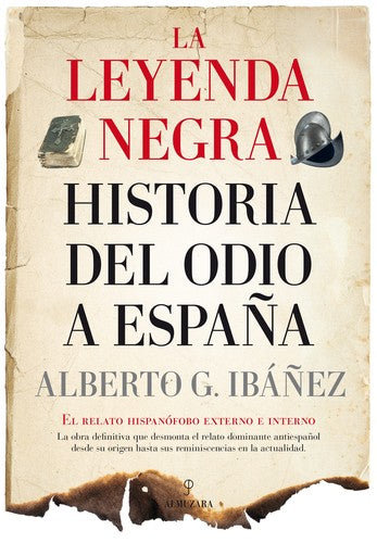 La leyenda negra: La historia del odio a España: El relato hispanófobo externo e interno [Paperback] Gil Ibañez, Alberto