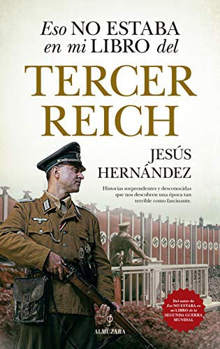 Eso no estaba en mi libro del Tercer Reich: Historias sorprendentes y desconocidas que nos descubren una época tan terrible como fascinante [Paperback] Hernández, Jesús
