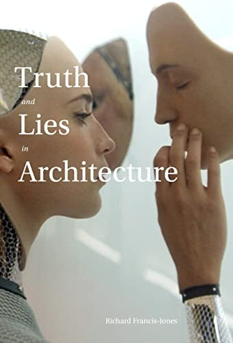 Truth and Lies in Architecture [Paperback] Francis-Jones, Richard and Frampton, Kenneth