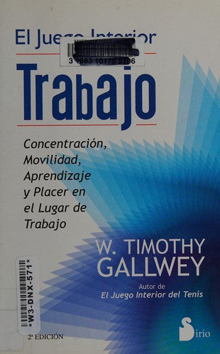 El Juego Interior Del Trabajo (Portada Puede Variar): Concentración, movilidad, aprendizaje y placer en el lugar de trabajo [Paperback] W. Timothy Gallwey