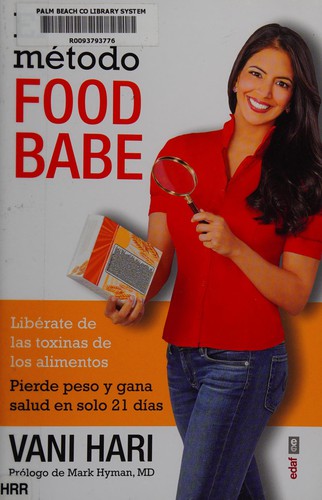 El método food-babe: Libérate de las toxinas de los alimentos. Pierde peso y gana salud en solo 21 días [Paperback] Vani Hari; Zucker,Susan; Elzaurdía, Marta; Busher,Sean and Escudero Millán, Maria Carmen