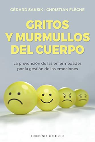 Gritos Y Murmullos Del Cuerpo (Portada Puede Variar): La prevención de las enfermedades por la gestión de las emociones [Paperback] Christian Flèche and Gérard Saksik