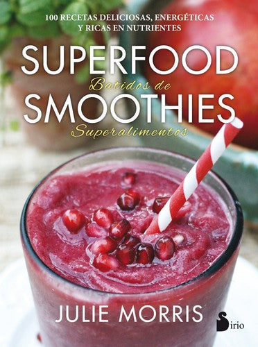 Superfood smoothies. Batidos de superalimentos (Portada puede variar): 100 recetas deliciosas, energéticas y ricas en nutrientes [Paperback] Julie Morris