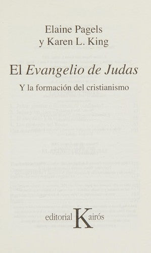 El evangelio de Judas: Y La Formación del Cristianismo [Paperback] Elaine Pagels; Karen L. King.