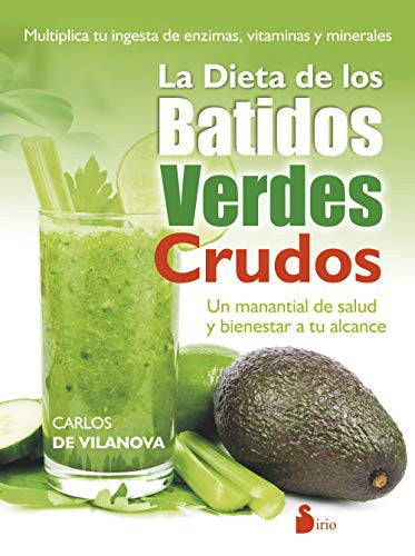 La dieta de los batidos verdes crudos: Un manantial de salud y bienestar a tu alcance [Paperback] Carlos de Vilanova