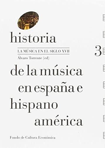 Fondo De Cultura Económica Historia De La Música En España E Hispanoamérica. Vol. 3 [Paperback] Torrente, Álvaro