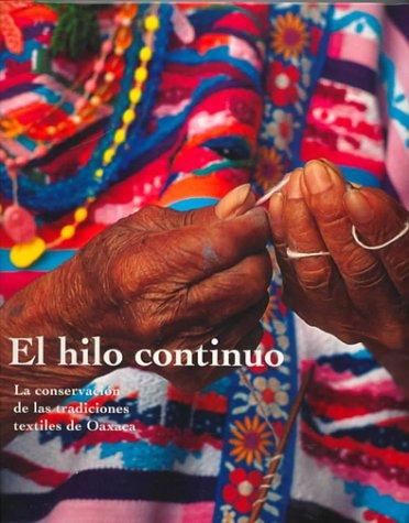El Hilo Continuo: LA Conservacion De Las Tradiciones Textiles De Oaxca [Hardcover] Klein, Kathryn