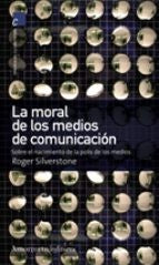 MORAL DE LOS MEDIOS DE COMUNICACION, LA. SOBRE EL NACIMIENTO DE LA POLIS DE LOS MEDIOS