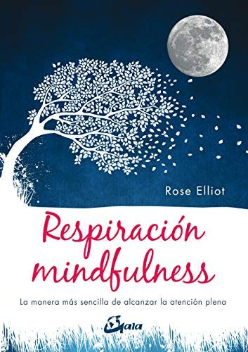 Respiración mindfulness: La manera más sencilla de alcanzar la atención plena Elliot, Rose