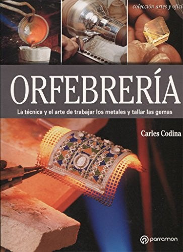 Orfebrería: La técnica y el arte de trabajar los metales y taller de gemas [Paperback] Codina I Armengol, Carles