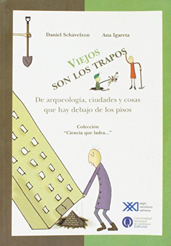 Viejos son los trapos. De arqueologia, ciudades y cosas que hay debajo de los pisos (Spanish Edition) IGARETA, SCHAVELZON