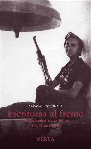 Escritoras al frente/ Writers in the Front Line: Intelectuales Extranjeras En La Guerra Civil [Paperback] Usandizaga, Aranzazu