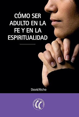 Cómo ser adulto en la fe y en la espiritualidad [Paperback] David Richo