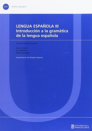 Lengua española: Introducción a la gramática de la lengua española. Vol. 3 [Paperback] Figueras, Carolina; Forment, Mar; Martinez, Eva and Santiago, Marisa