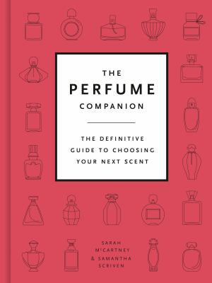 The Perfume Companion: The Definitive Guide to Choosing Your Next Scent [Hardcover] McCartney, Sarah and Scriven, Samantha
