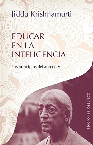Educar en la inteligencia (Portada puede variar): Los principios del aprender [Paperback] J. Krishnamurti