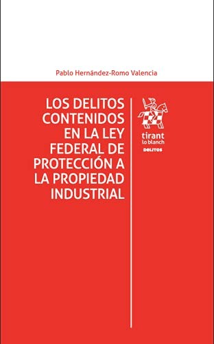 Los delitos contenidos en la Ley Federal de Protección a la Propiedad Industrial [Paperback] Pablo Hernández Romo Valencia