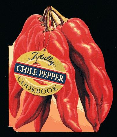 The Totally Chile Peppers Cookbook [Paperback] Siegel, Helene and Gillingham, Karen