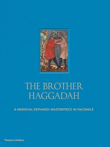 The Brother Haggadah: A Medieval Sephardi Masterpiece in Facsimile [Hardcover]