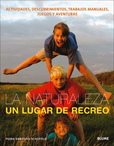 La Naturaleza, Un Lugar de Recreo: Actividades, Descubrimientos, Trabajos Manuales, Juegos Y Aventuras [Paperback] Danks, Fiona; Schofield, Jo and George, David