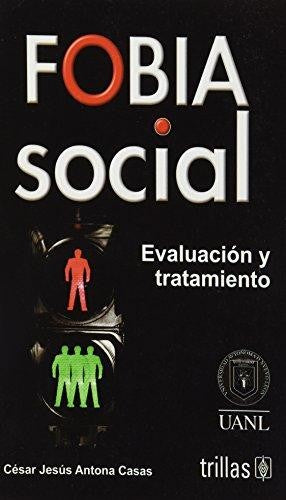 Fobia Social Evaluacion Y Tratamiento [Paperback] Cesar Jesus Antona Casas and TRILLAS, EDITORIAL