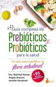 Guía completa de prebióticos y prebióticos: Un plan para equilibrar tu flora intestinal [Paperback] Maitreyi Raman and Angela Sirounis