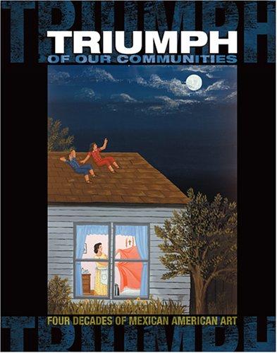 Triumph of Our Communities: Four Decades of Mexican American Art [Hardcover] Gary D. Keller and Amy Phillips