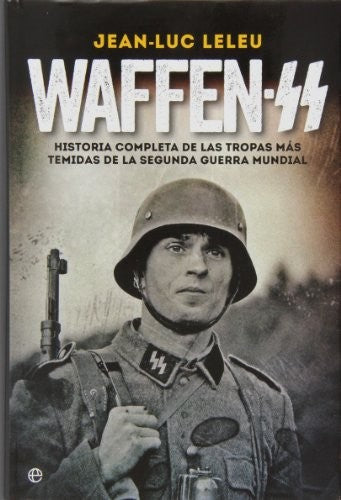 Waffen SS: Historia completa de las tropas más temidas de la Segunda Guerra Mundial [Hardcover] Leleu, Jean Luc and Caranci, Carlo