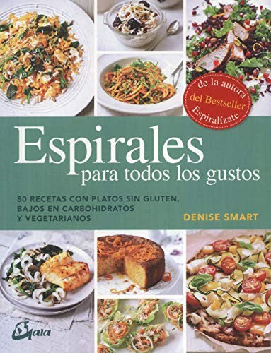Espirales para todos los gustos: 80 recetas con platos sin gluten, bajos en carbohidratos y vegetarianos [Paperback] Smart, Denise