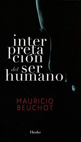 INTERPRETACIÓN DEL SER HUMANO [Paperback] Beuchot, Mauricio