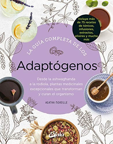 Guía completa de los adaptógenos: Desde la ashwaghanda a la rodiola, plantas medicinales excepcionales que transforman y curan el organismo [Paperback] Noveille, Agatha