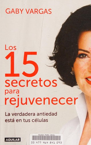 Los 15 secretos para rejuvenecer: La verdadera antiedad está en tus células [Paperback] Gaby Vargas