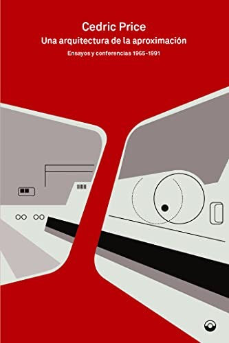 Una arquitectura de la aproximación. Ensayos y conferencias 1965-1991. [Paperback] Cedric Price