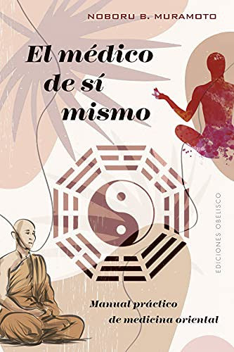 El Médico de Sí Mismo: Manual práctico de medicina oriental. [Paperback] Noboru B. Muramoto