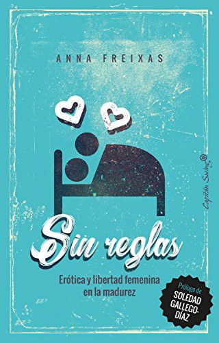 Sin reglas. Erótica y libertad femenina en la madurez [Paperback] Freixas, Anna