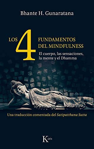 Los 4 fundamentos del mindfulness: El cuerpo, las sensaciones, la mente y el Dhamma. Una traducción comentada del Satipatthana Sutta [Paperback] Bhante Henepola Gunaratana