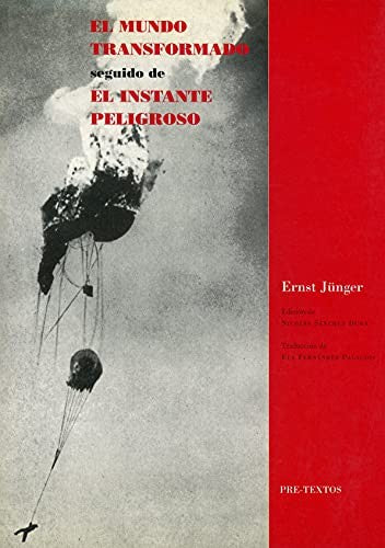 El mundo transformado: Una cartilla ilustrada de nuestro tiempo / El instante peligroso. Una colección de imágenes e informes [Paperback] Jünger, Ernst
