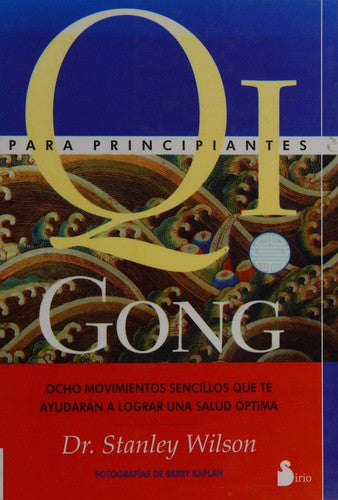 Qi Gong Para Principiantes: Ocho movimientos sencillos que te ayudarán a logra una salud óptima [Paperback] Stanley Wilson and Barry Kaplan