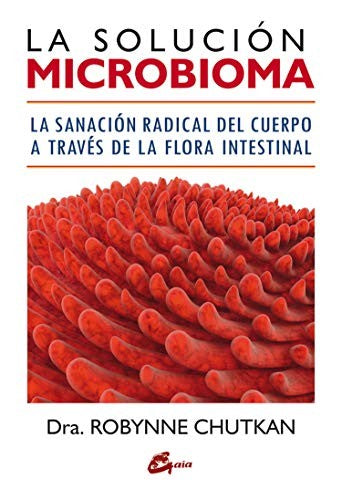 La solución microbioma. La sanación radical del cuerpo a través de la flora intestinal [Paperback] Chutkan, Robynne