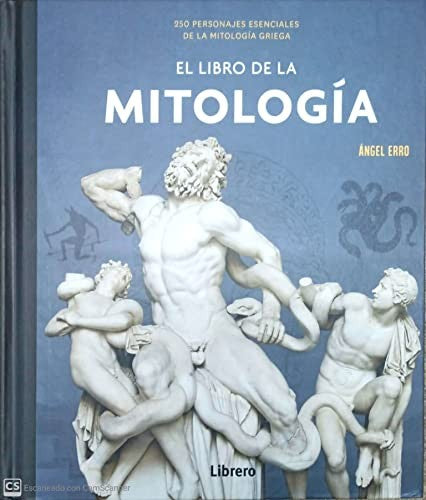 El Libro De La Mitología - 250 Personajes de la Mitología Griega [Hardcover] Angel Erro