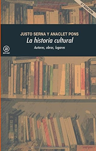 Historia cultural: Autores, obras, lugares [Paperback] Justo Serna, Alonso