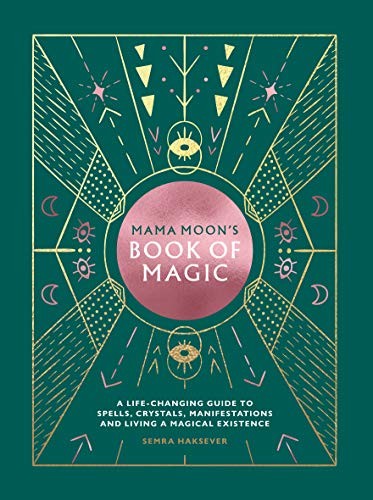 Mama Moon's Book of Magic: A Life-Changing Guide to Star Signs, Spells, Crystals, Manifestations and Living a Magical Existence [Hardcover] Haksever, Semra