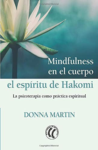 Mindfulness en el cuerpo: El espíritu de Hakomi [Paperback] Martin, Donna