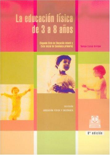 La Educacion Fisica De 3 A 8 Anos/ Physical Education From 3 To 8: Segundo Ciclo de Educacion Infantil y Ciclo Inicial de Ensenanza Primaria/ Second ... Education and Initial Cycle of Primary Educ [Paperback] Lleixà Arribas, Teresa