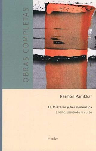 Obras completas: Misterio y hermenéutica. Vol. 9: I Mito, símbolo y culto [Flexibound] Raimon Panikkar