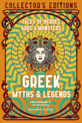 Greek Myths & Legends: Tales of Heroes, Gods & Monsters [Hardcover] Kershaw, Dr Steve and Jackson, J K
