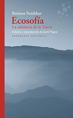 Ecosofía: La sabiduría de la Tierra [Paperback] Panikkar, Raimon and Pigem, Jordi
