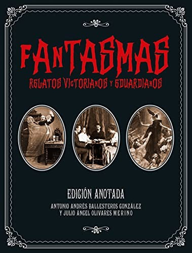 FANTASMAS. RELATOS VICTORIANOS Y EDUARDIANOS [Hardcover] Olivares Merino, Julio and Ballesteros González, Antonio Andrés